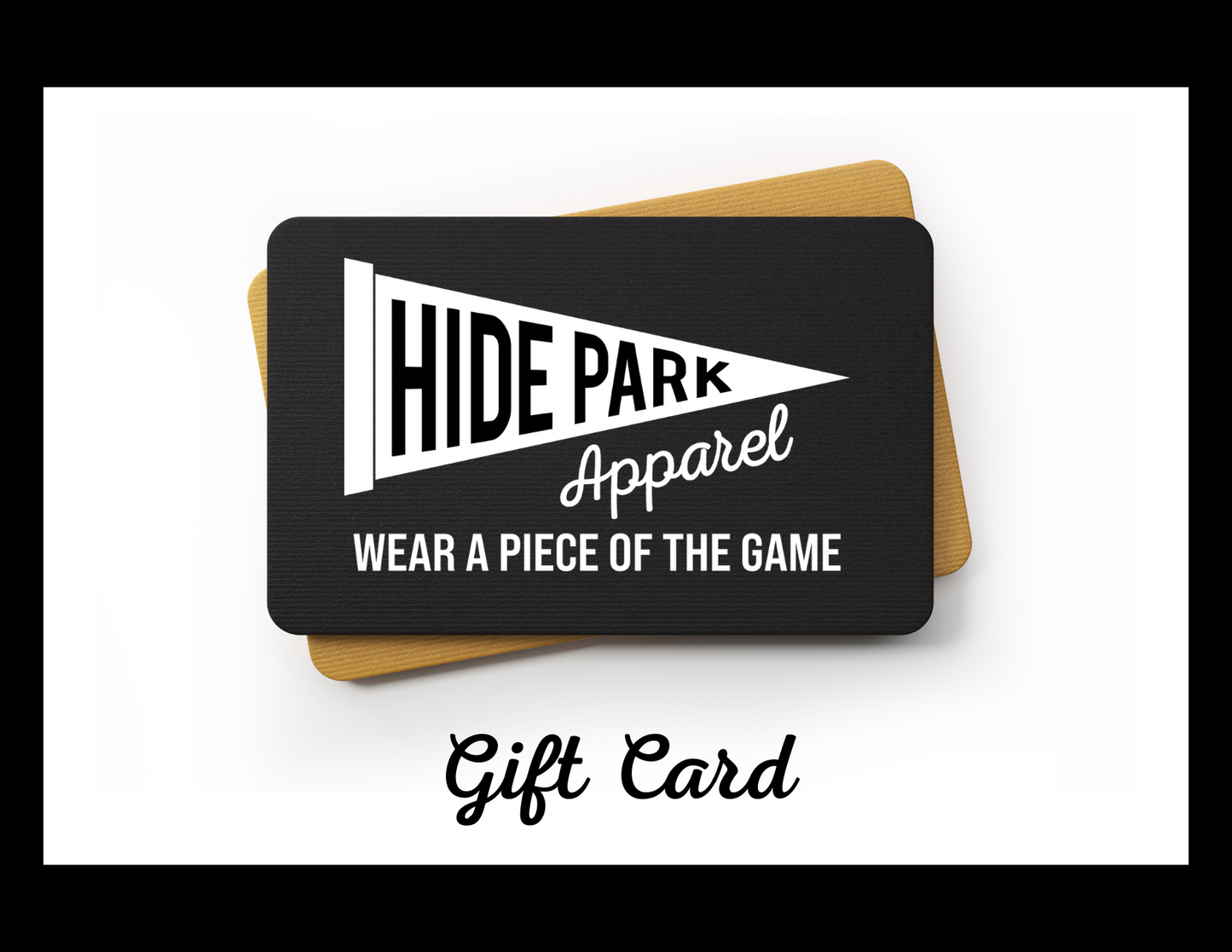 Hide Park Apparel Gift Card - WEAR A PIECE OF THE GAME